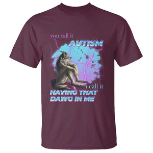 Funny Autistic Alpha Wolf Meme T Shirt You Call It Autism I Call It Having That Dawg In Me TS02 Maroon Print Your Wear