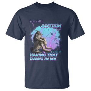 Funny Autistic Alpha Wolf Meme T Shirt You Call It Autism I Call It Having That Dawg In Me TS02 Navy Print Your Wear