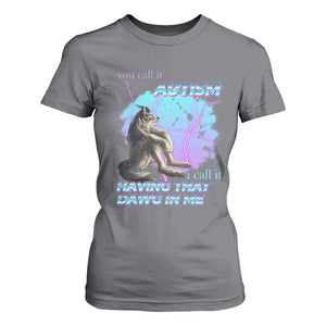 Funny Autistic Alpha Wolf Meme T Shirt For Women You Call It Autism I Call It Having That Dawg In Me TS02 Charcoal Print Your Wear