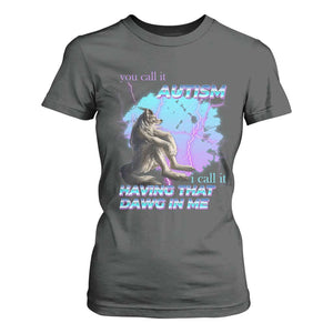 Funny Autistic Alpha Wolf Meme T Shirt For Women You Call It Autism I Call It Having That Dawg In Me TS02 Dark Heather Print Your Wear