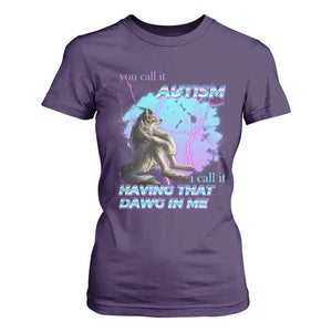 Funny Autistic Alpha Wolf Meme T Shirt For Women You Call It Autism I Call It Having That Dawg In Me TS02 Purple Print Your Wear