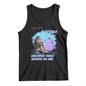 Funny Autistic Alpha Wolf Meme Tank Top You Call It Autism I Call It Having That Dawg In Me TS02 Black Print Your Wear