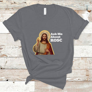 Funny Jesus T Shirt Ask Me About ROSC Funny Best ROSC Ever Jesus CPR Nurse Nursing Doctor Surgeon TS02 Charcoal Printyourwear