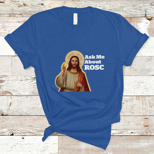 Funny Jesus T Shirt Ask Me About ROSC Funny Best ROSC Ever Jesus CPR Nurse Nursing Doctor Surgeon TS02 Royal Blue Printyourwear