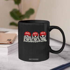 See No Crimes Hear No Truth Speak No Facts Skeletons Coffee Mug Political Satire Three Wise Monkeys Graphic TS02 Print Your Wear