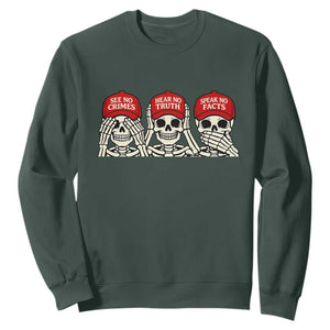 See No Crimes Hear No Truth Speak No Facts Skeletons Sweatshirt Political Satire Three Wise Monkeys Graphic TS02 Dark Forest Green Print Your Wear