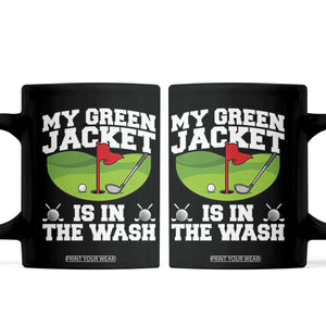 My Jacket Is In The Wash Funny Golfing Coffee Mug Georgia Golf Humor Sarcastic Golfer TS02 Black Print Your Wear