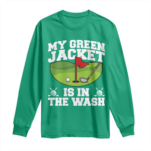 My Jacket Is In The Wash Funny Golfing Long Sleeve Shirt Georgia Golf Humor Sarcastic Golfer TS02 Irish Green Print Your Wear