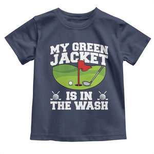 My Jacket Is In The Wash Funny Golfing Toddler T Shirt Georgia Golf Humor Sarcastic Golfer TS02 Navy Print Your Wear