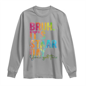 Bruh It's STAAR Day You Got This Long Sleeve Shirt Funny Texas Teacher Student Motivation Tie Dye Effect Printing TS02 Sport Gray Print Your Wear