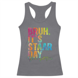 Bruh It's STAAR Day You Got This Racerback Tank Top Funny Texas Teacher Student Motivation Tie Dye Effect Printing TS02 Charcoal Print Your Wear