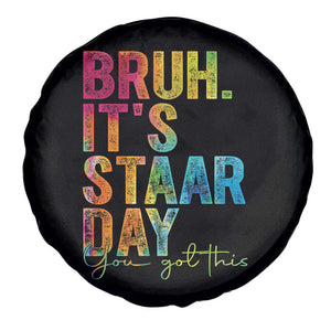 Bruh It's STAAR Day You Got This Spare Tire Cover Funny Texas Teacher Student Motivation Tie Dye Effect Printing TS02 Print Your Wear