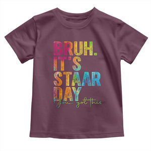 Bruh It's STAAR Day You Got This Toddler T Shirt Funny Texas Teacher Student Motivation Tie Dye Effect Printing TS02 Maroon Print Your Wear