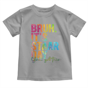 Bruh It's STAAR Day You Got This Toddler T Shirt Funny Texas Teacher Student Motivation Tie Dye Effect Printing TS02 Sport Gray Print Your Wear