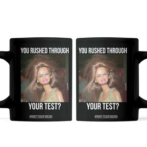 Funny Disheveled Doll Meme Testing Day Coffee Mug You Rushed Through Your Test Teacher Reaction Humor TS02 Black Print Your Wear