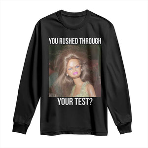 Funny Disheveled Doll Meme Testing Day Long Sleeve Shirt You Rushed Through Your Test Teacher Reaction Humor TS02 Black Print Your Wear