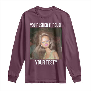 Funny Disheveled Doll Meme Testing Day Long Sleeve Shirt You Rushed Through Your Test Teacher Reaction Humor TS02 Maroon Print Your Wear