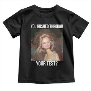 Funny Disheveled Doll Meme Testing Day Toddler T Shirt You Rushed Through Your Test Teacher Reaction Humor TS02 Black Print Your Wear