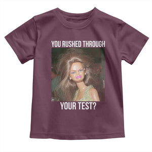 Funny Disheveled Doll Meme Testing Day Toddler T Shirt You Rushed Through Your Test Teacher Reaction Humor TS02 Maroon Print Your Wear