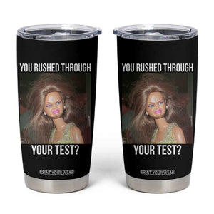 Funny Disheveled Doll Meme Testing Day Tumbler Cup You Rushed Through Your Test Teacher Reaction Humor TS02 Black Print Your Wear