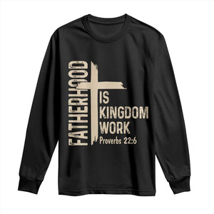 Fatherhood Is Kingdom Work Christian Dad Distressed Cross Long Sleeve Shirt Bible Verse Proverbs 22:6 Gift for Faith-Based Fathers