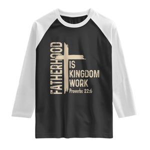 Fatherhood Is Kingdom Work Christian Dad Distressed Cross Raglan Shirt Bible Verse Proverbs 22:6 Gift for Faith-Based Fathers