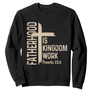 Fatherhood Is Kingdom Work Christian Dad Distressed Cross Sweatshirt Bible Verse Proverbs 22:6 Gift for Faith-Based Fathers