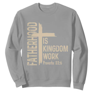 Fatherhood Is Kingdom Work Christian Dad Distressed Cross Sweatshirt Bible Verse Proverbs 22:6 Gift for Faith-Based Fathers
