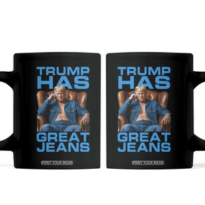 Funny Trump Has Great Jeans Coffee Mug Parody Denim Outfit Graphic TS02 Black Print Your Wear