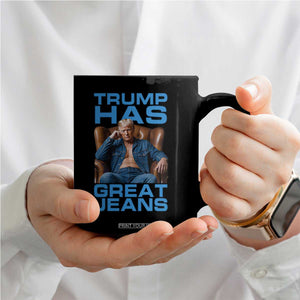 Funny Trump Has Great Jeans Coffee Mug Parody Denim Outfit Graphic TS02 Print Your Wear