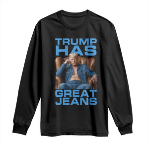 Funny Trump Has Great Jeans Long Sleeve Shirt Parody Denim Outfit Graphic TS02 Black Print Your Wear