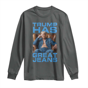 Funny Trump Has Great Jeans Long Sleeve Shirt Parody Denim Outfit Graphic TS02 Dark Heather Print Your Wear