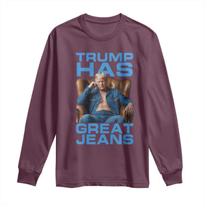 Funny Trump Has Great Jeans Long Sleeve Shirt Parody Denim Outfit Graphic TS02 Maroon Print Your Wear