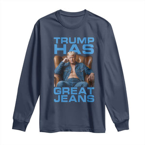 Funny Trump Has Great Jeans Long Sleeve Shirt Parody Denim Outfit Graphic TS02 Navy Print Your Wear