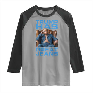 Funny Trump Has Great Jeans Raglan Shirt Parody Denim Outfit Graphic TS02 Sport Gray Black Print Your Wear