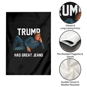 Funny Trump Has Great Jeans Garden Flag Model Posing Parody Denim TS02 Print Your Wear
