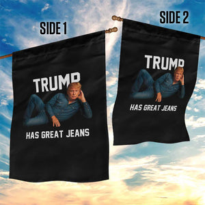 Funny Trump Has Great Jeans Garden Flag Model Posing Parody Denim TS02 Print Your Wear