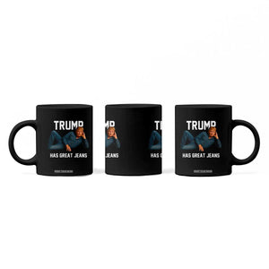 Funny Trump Has Great Jeans Coffee Mug Model Posing Parody Denim TS02 Print Your Wear