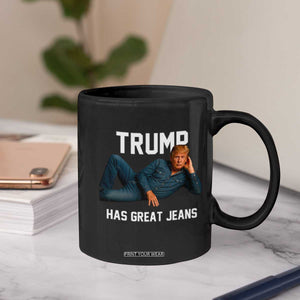 Funny Trump Has Great Jeans Coffee Mug Model Posing Parody Denim TS02 Print Your Wear