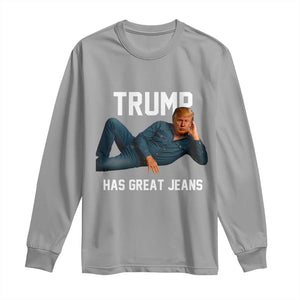 Funny Trump Has Great Jeans Long Sleeve Shirt Model Posing Parody Denim TS02 Sport Gray Print Your Wear