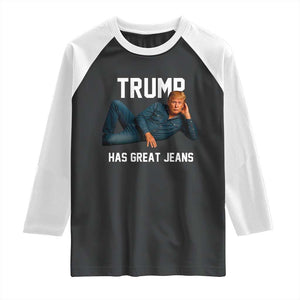 Funny Trump Has Great Jeans Raglan Shirt Model Posing Parody Denim TS02 Black White Print Your Wear