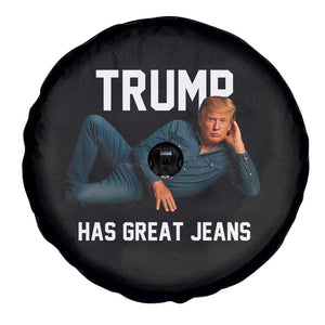 Funny Trump Has Great Jeans Spare Tire Cover Model Posing Parody Denim TS02 Print Your Wear
