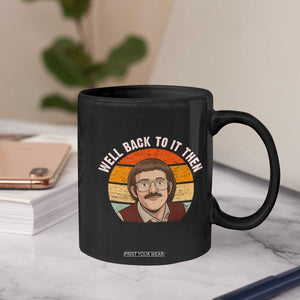 Retro Well Back To It Then Coffee Mug Funny Office Joke Vintage Mustache Guy Meme TS02 Print Your Wear