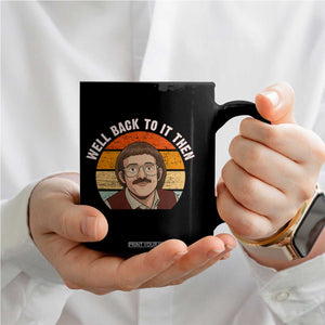 Retro Well Back To It Then Coffee Mug Funny Office Joke Vintage Mustache Guy Meme TS02 Print Your Wear