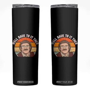 Retro Well Back To It Then Skinny Tumbler Funny Office Joke Vintage Mustache Guy Meme TS02 Black Print Your Wear