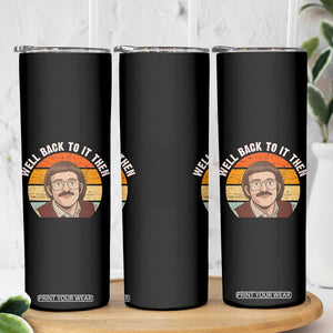 Retro Well Back To It Then Skinny Tumbler Funny Office Joke Vintage Mustache Guy Meme TS02 Print Your Wear
