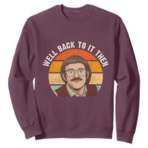 Retro Well Back To It Then Sweatshirt Funny Office Joke Vintage Mustache Guy Meme TS02 Maroon Print Your Wear