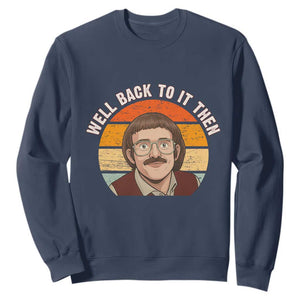 Retro Well Back To It Then Sweatshirt Funny Office Joke Vintage Mustache Guy Meme TS02 Navy Print Your Wear