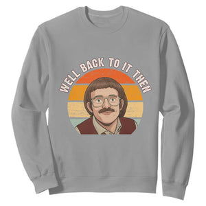 Retro Well Back To It Then Sweatshirt Funny Office Joke Vintage Mustache Guy Meme TS02 Sport Gray Print Your Wear