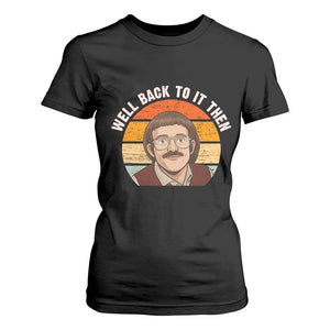 Retro Well Back To It Then T Shirt For Women Funny Office Joke Vintage Mustache Guy Meme TS02 Black Print Your Wear